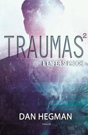 Traumas - tome 2 - L'enfer si proche